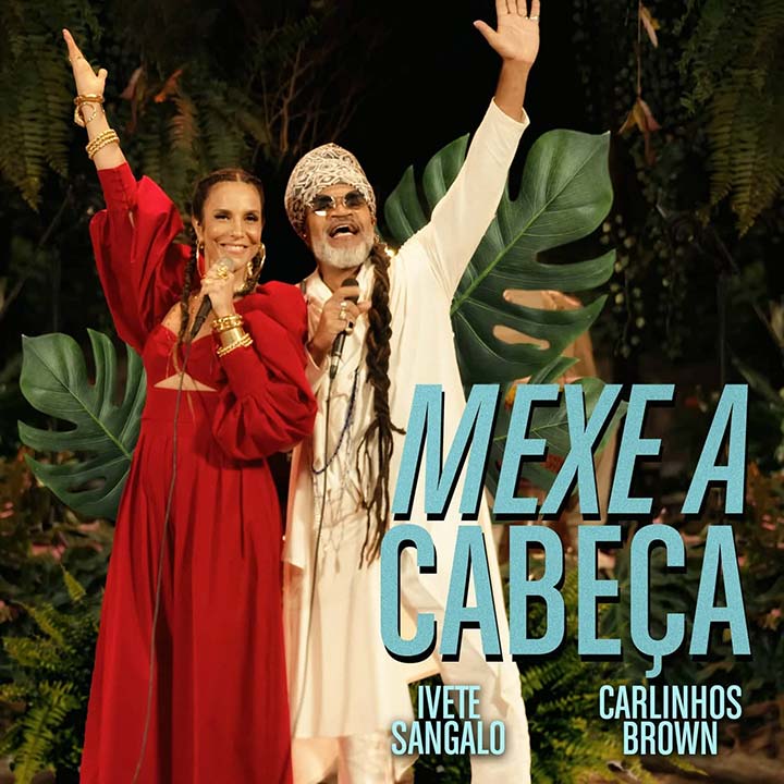 Single Mexe a Cabeça une Ivete Sangalo e Carlinhos Brown ao som de tambores