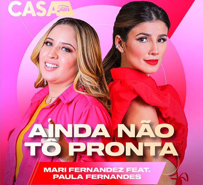 Single Ainda Não Tô Pronta une Mari Fernandez e Paula Fernandes