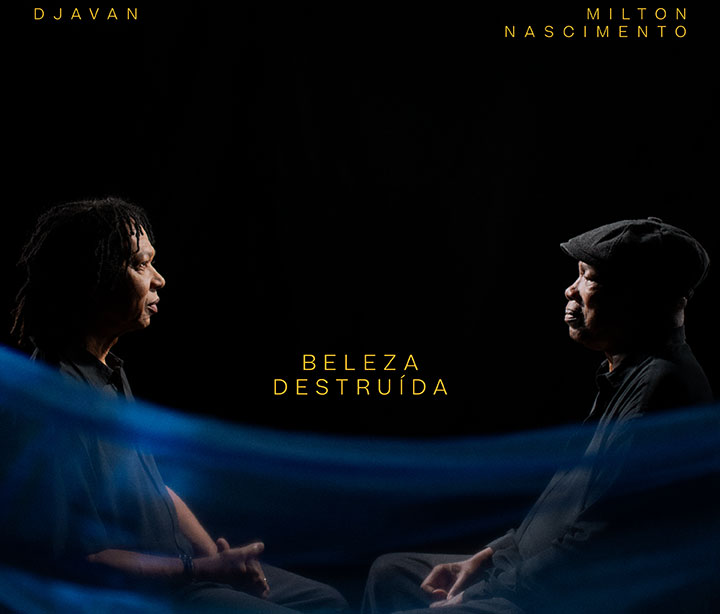 Djavan e Milton Nascimento se unem em Beleza Destruída, single inédito