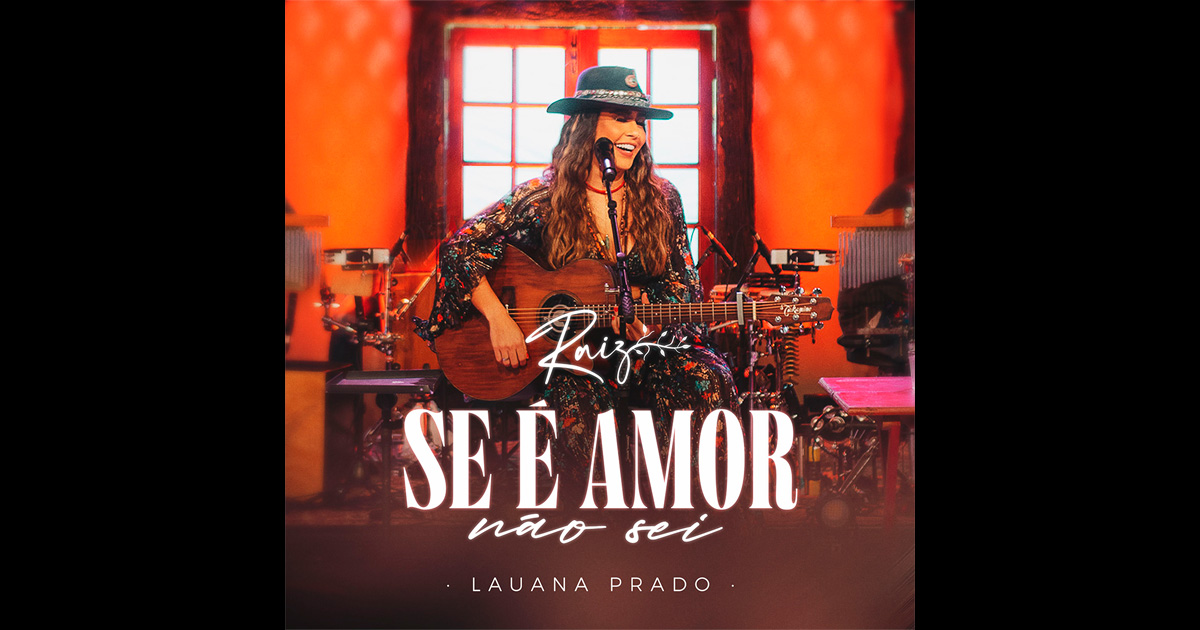 Se É Amor Não Sei: o single final do projeto Raiz, de Lauana Prado